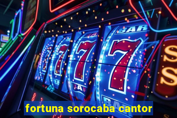 fortuna sorocaba cantor